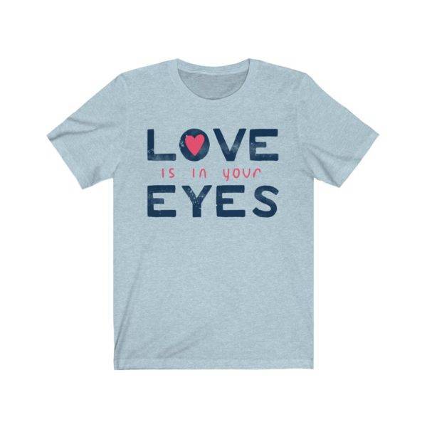 Love is in Your Eyes Short Sleeve Tee shop