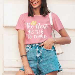 the best is yet to come graphic womens tshirt